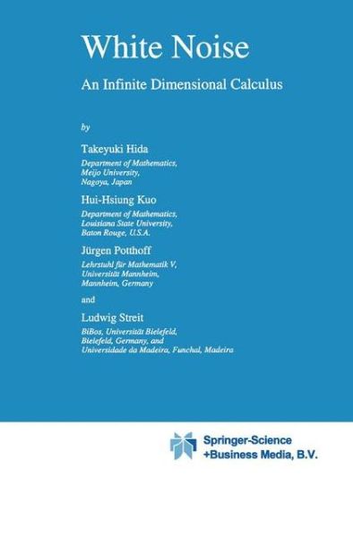 T. Hida · White Noise: an Infinite Dimensional Calculus - Mathematics and Its Applications (Paperback Book) [1st Ed. Softcover of Orig. Ed. 1993 edition] (2010)