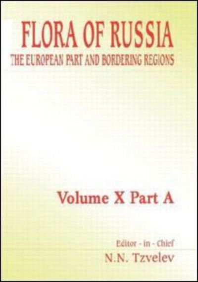 Cover for N N Tzvelev · Flora of Russia - Volume 10A: The European Part and Bordering Regions (Hardcover bog) (2007)