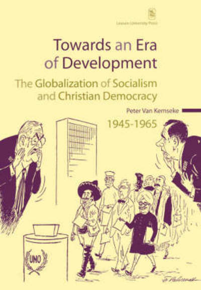 Cover for Peter Van Kemseke · Towards an Era of Development: The Globalization of Socialism and Christian Democracy, 1945–1965 - KADOC Studies on Religion, Culture and Society (Paperback Book) (2006)