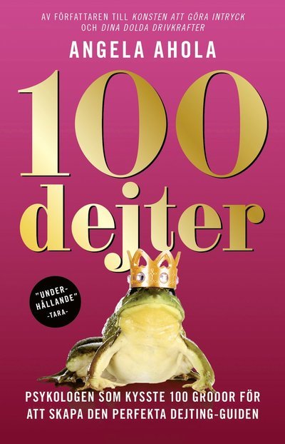Angela Ahola · 100 dejter : psykologen som kysste 100 grodor för att skapa den perfekta dejting-guiden (Bog) (2021)