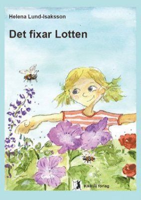 Det fixar Lotten - Helena Lund-Isaksson - Kirjat - Kikkuli förlag - 9789189610606 - perjantai 6. elokuuta 2010