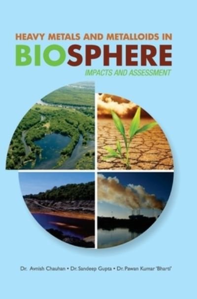 Cover for Avnish Chauhan · Heavy Metals and Metalloids in Biosphere -- Impacts &amp; Assessment (Inbunden Bok) (2017)