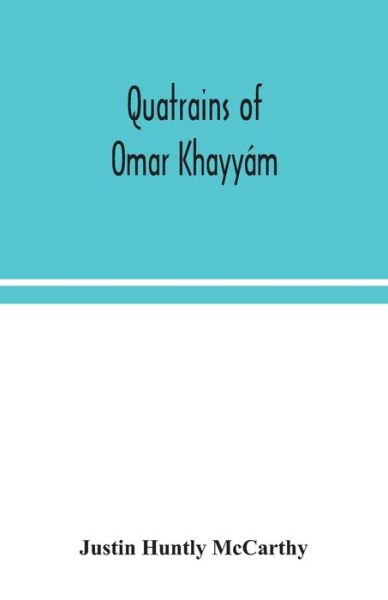 Cover for Justin Huntly McCarthy · Quatrains of Omar Khayyam (Paperback Book) (2020)