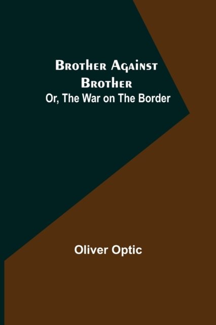 Cover for Oliver Optic · Brother Against Brother; Or, The War on the Border (Pocketbok) (2021)