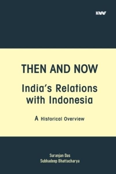 Cover for Suranjan Das · Then and Now India's Relations with Indonesia (Paperback Book) (2020)