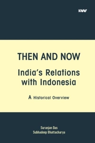 Then and Now India's Relations with Indonesia - Suranjan Das - Books - K W Publishers Pvt Ltd - 9789389137606 - October 14, 2020