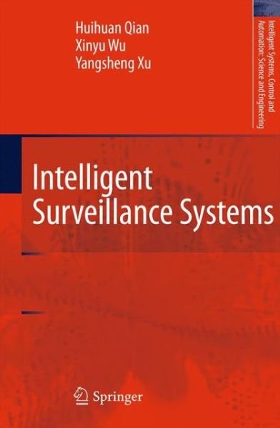 Intelligent Surveillance Systems - Intelligent Systems, Control and Automation: Science and Engineering - Huihuan Qian - Livres - Springer - 9789400735606 - 21 avril 2013