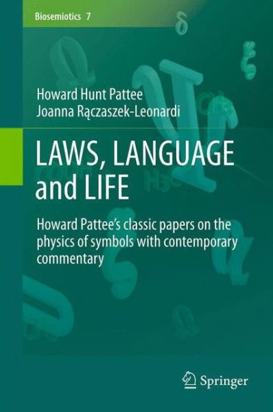 Howard Hunt Pattee · LAWS, LANGUAGE and LIFE: Howard Pattee's classic papers on the physics of symbols with contemporary commentary - Biosemiotics (Hardcover Book) [2013 edition] (2012)
