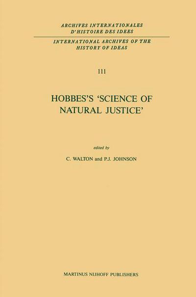 Cover for C Walton · Hobbes's 'Science of Natural Justice' - International Archives of the History of Ideas / Archives Internationales d'Histoire des Idees (Paperback Book) [Softcover reprint of the original 1st ed. 1987 edition] (2011)