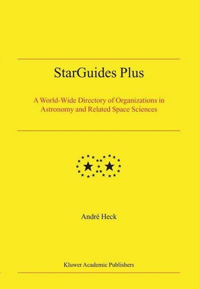 Cover for Andre Heck · StarGuides Plus: A World-Wide Directory of Organizations in Astronomy and Related Space Sciences (Paperback Bog) [Softcover reprint of the original 1st ed. 2004 edition] (2014)