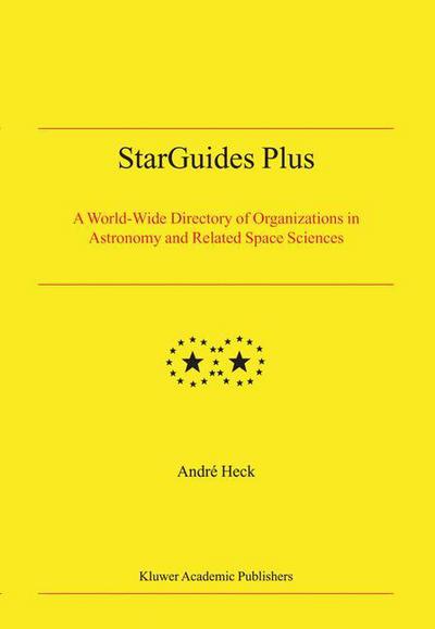 Cover for Andre Heck · StarGuides Plus: A World-Wide Directory of Organizations in Astronomy and Related Space Sciences (Paperback Book) [Softcover reprint of the original 1st ed. 2004 edition] (2014)