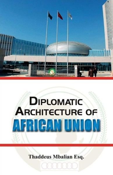 Cover for Thaddeus Mbalian Esq · Diplomatic Architecture of African Union (Paperback Bog) (2018)