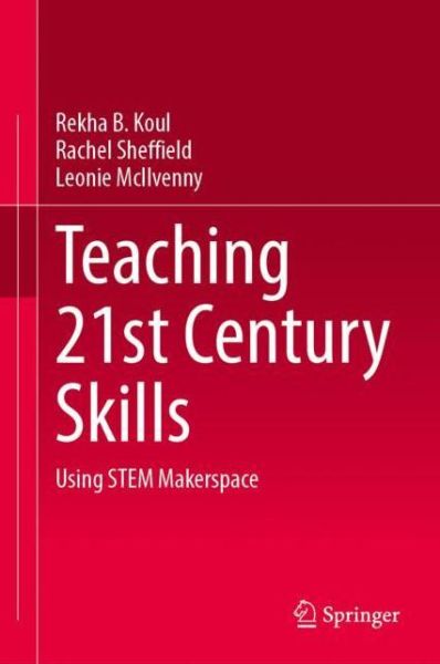 Cover for Rekha B. Koul · Teaching 21st Century Skills: Using STEM Makerspaces (Hardcover Book) [1st ed. 2021 edition] (2021)