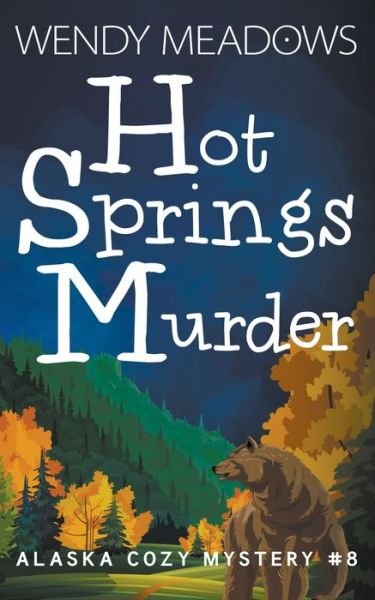 Cover for Wendy Meadows · Hot Springs Murder - Alaska Cozy Mystery (Paperback Book) (2022)