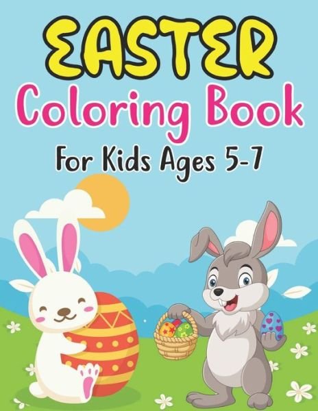 Cover for Anjuman Publishing · Easter Coloring Book For Kids Ages 5-7: Cute and Full of Fun Images with Easter Bunnies &amp; Basket Eggs for Kids Ages 5-7 . Single Sided Pages Coloring Book Easter For Kindergarten and Preschool Children (Paperback Book) (2022)