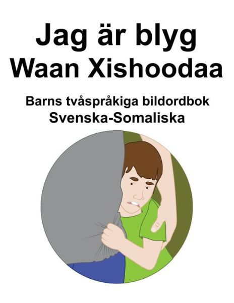 Svenska-Somaliska Jag ar blyg / Waan Xishoodaa Barns tvasprakiga bildordbok - Richard Carlson - Books - Independently Published - 9798432310606 - March 13, 2022