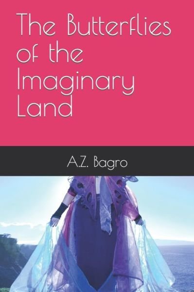 Cover for A Z Bagro · The Butterflies of the Imaginary Land (Pocketbok) (2022)