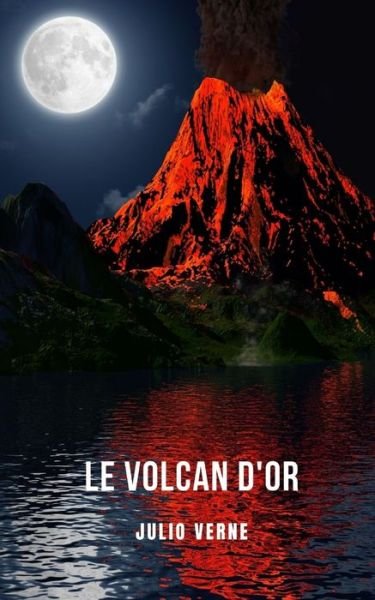 Cover for Julio Verne · Le volcan d'or: Un roman d'aventure de science-fiction raconte par Jules Verne (Paperback Book) (2021)