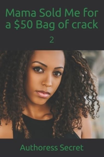 Cover for Authoress Secret · Mama Sold Me for a $50 Bag of crack (Paperback Book) (2020)