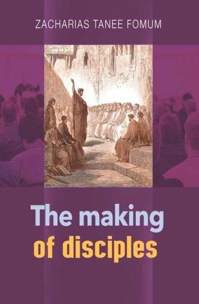 Cover for Zacharias Tanee Fomum · The Making of Disciples - Practical Helps for the Overcomers (Paperback Bog) (2020)
