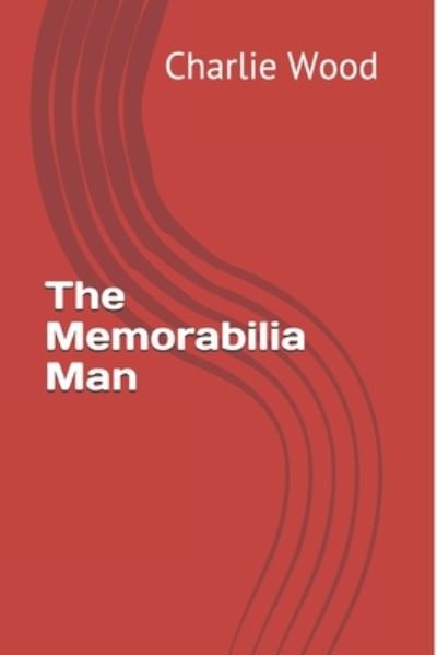 Cover for Charlie Wood · The Memorabilia Man (Paperback Bog) (2020)