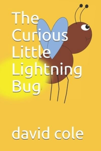 The Curious Little Lightning Bug - David Cole - Books - Independently Published - 9798666047606 - January 8, 2021