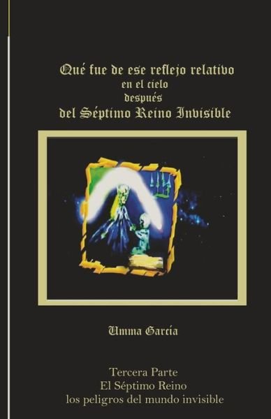 Cover for Umma García · Que fue de ese reflejo relativo en el cielo despues del Septimo Reino Invisible (Paperback Book) (2020)