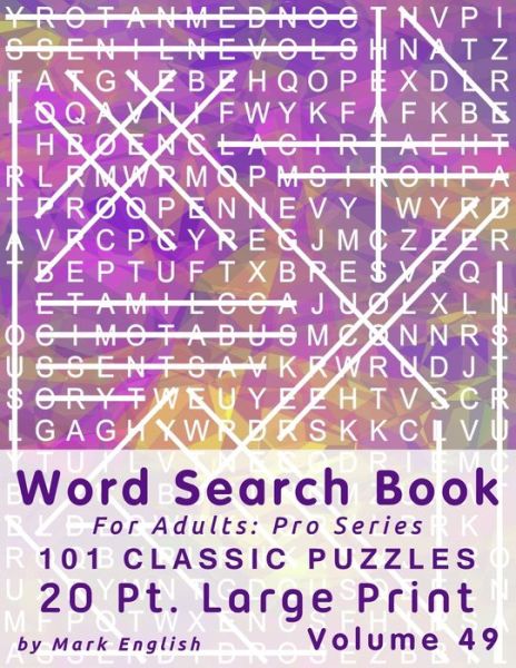 Cover for Mark English · Word Search Book For Adults: Pro Series, 101 Classic Puzzles, 20 Pt. Large Print, Vol. 49 - Pro Word Search Books for Adults (Paperback Book) [Large type / large print edition] (2020)