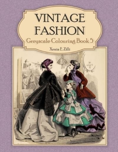Cover for Xenia E Zilli · Vintage Fashion: Greyscale Colouring Book 5 (Paperback Book) (2020)