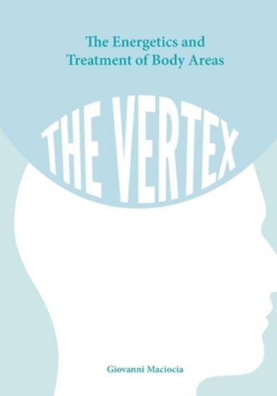 The Energetics and Treatment of Body Areas - Giovanni Maciocia - Books - Independently Published - 9798691937606 - October 6, 2020