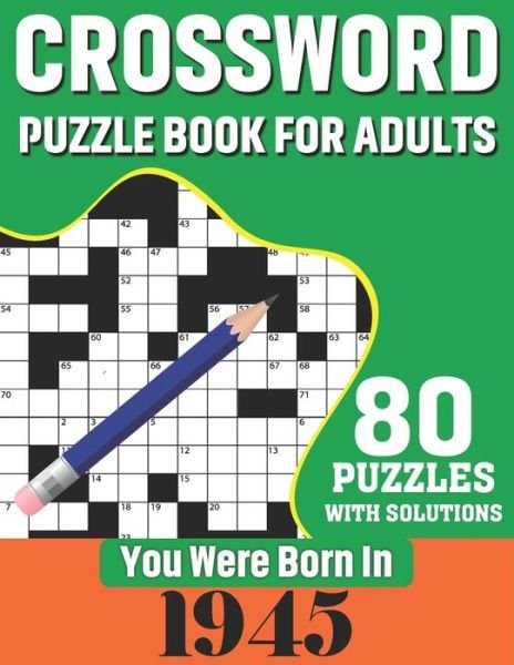 Cover for N H Ricketts Publication · You Were Born In 1945: Crossword Puzzle Book For Adults: 80 Large Print Challenging Crossword Puzzles Book With Solutions For Adults Seniors Men Women &amp; All Others Puzzles Fans Who Were Born In 1945 (Taschenbuch) (2021)