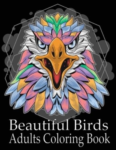 Beautiful Birds Adult Coloring Book - Nr Grate Press - Livros - Independently Published - 9798704420606 - 4 de fevereiro de 2021
