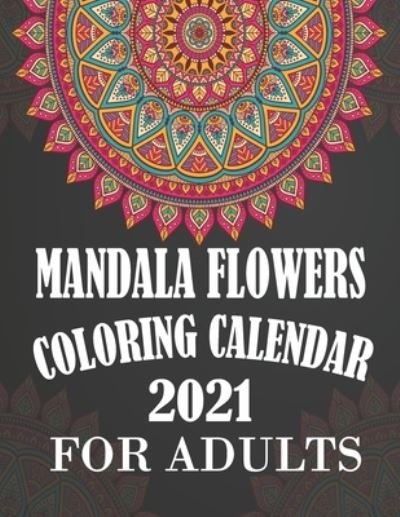 Cover for 2021 Calendar Print · Mandala Flowers Coloring Calendar 2021 for Adults (Paperback Book) (2021)