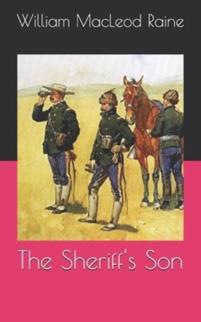 The Sheriff's Son - William MacLeod Raine - Books - Independently Published - 9798710737606 - April 19, 2021