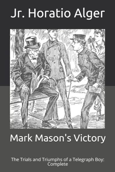 Cover for Alger, Horatio, Jr · Mark Mason's Victory: The Trials and Triumphs of a Telegraph Boy: Complete (Paperback Book) (2021)