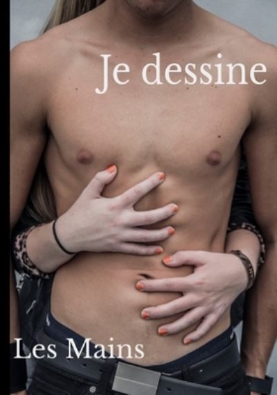 Cover for Praxis Collection · Je dessine Les Mains: Apprendre a dessiner les mains avec 50 modeles (couleur et noir et blanc). Mains dans toutes les positions, adultes et enfants. Cadeau original pour tous les amateurs et artistes. (Paperback Book) (2021)