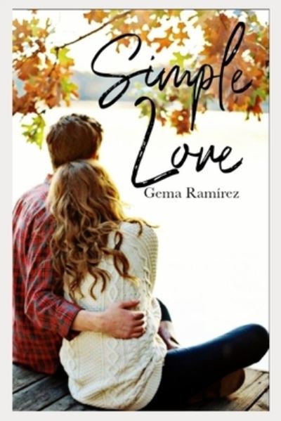 Simple Love - Gema Ramirez - Boeken - Independently Published - 9798712382606 - 22 februari 2021