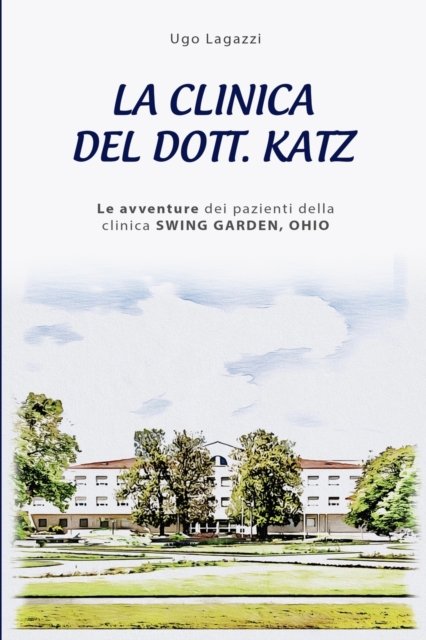 Cover for Ugo Lagazzi · La Clinica del Dott. Katz: Le avventure dei pazienti della clinica SWING GARDEN, OHIO (Taschenbuch) (2022)