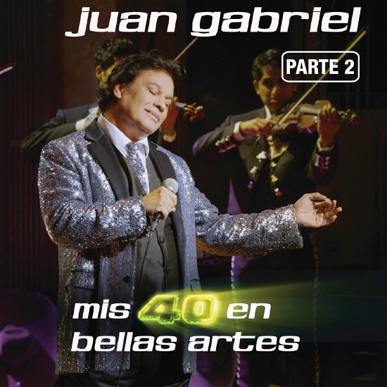 Cover for Juan Gabriel · Mis 40 en Bellas Artes Parte 2 (CD)