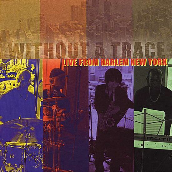 Cover for Without a Trace · Without a Trace Live from Harlem New York (CD) (2006)