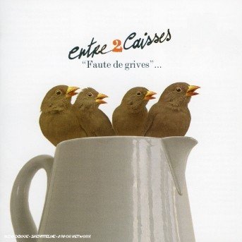 Cover for Entre 2 Caisses · Faute De Grives (CD) (2007)