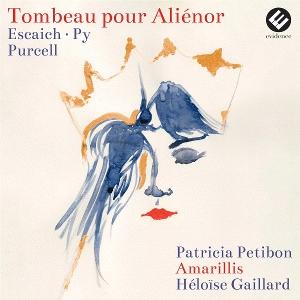 Patricia Petibon & Amarillis & Heloïse Gaillard · Tombeau Pour Aliénor - Escaich/Py / Purcell (CD) (2025)