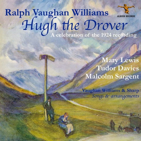 Ralph Vaughan Williams: Hugh The Drover - Malcolm Sargent / Mary Lewis / Tudor Davies / Maggie Teyte / Clive Carey / Marie Howes / Harry Plunket Greene / James Johnstone - Music - ALBION RECORDS - 5060158190607 - June 28, 2024