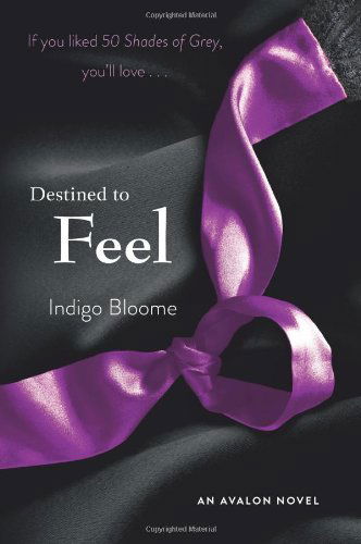 Destined to Feel: an Avalon Novel - Indigo Bloome - Kirjat - Avon Red - 9780062243607 - tiistai 12. helmikuuta 2013