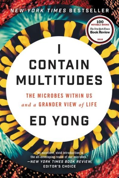 I Contain Multitudes: The Microbes Within Us and a Grander View of Life - Ed Yong - Books - HarperCollins - 9780062368607 - January 16, 2018