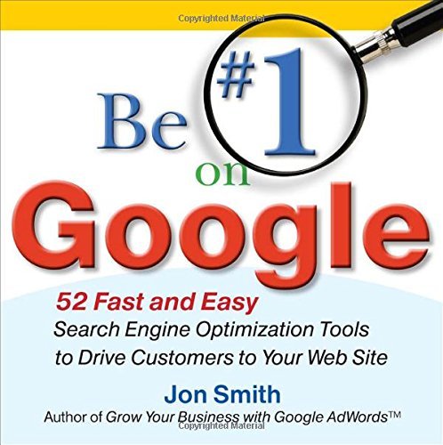 Cover for Jon Smith · Be #1 on Google:  52 Fast and Easy Search Engine Optimization Tools to Drive Customers to Your Web Site (Pocketbok) (2009)