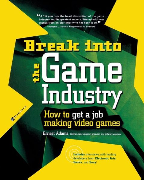 Cover for Ernest Adams · Break Into The Game Industry: How to Get A Job Making Video Games (Paperback Book) [Ed edition] (2003)