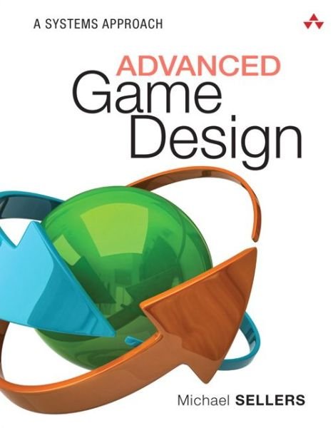 Cover for Michael Sellers · Advanced Game Design: A Systems Approach - Game Design (Taschenbuch) (2017)
