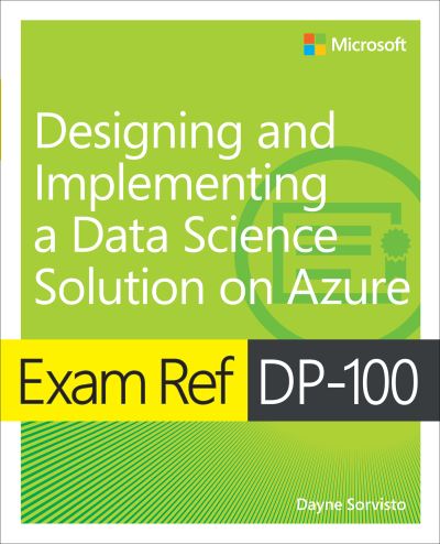 Cover for Dayne Sorvisto · Exam Ref DP-100 Designing and Implementing a Data Science Solution on Azure - Exam Ref (Pocketbok) (2025)