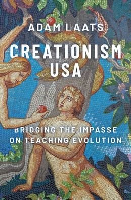 Cover for Laats, Adam (Professor of Education and History, Department of Teaching, Learning and Educational Leadership, Professor of Education and History, Department of Teaching, Learning and Educational Leadership, Binghamton University) · Creationism USA: Bridging the Impasse on Teaching Evolution (Hardcover bog) (2020)